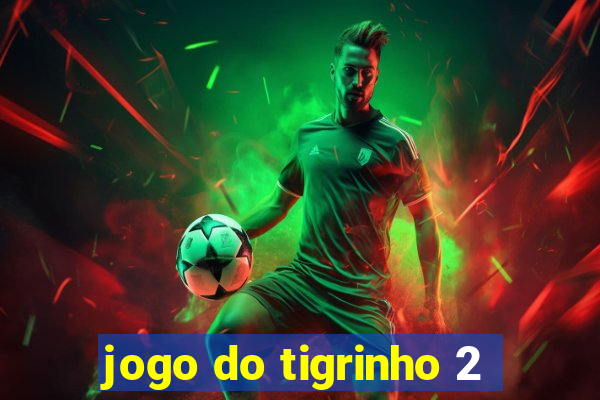 jogo do tigrinho 2